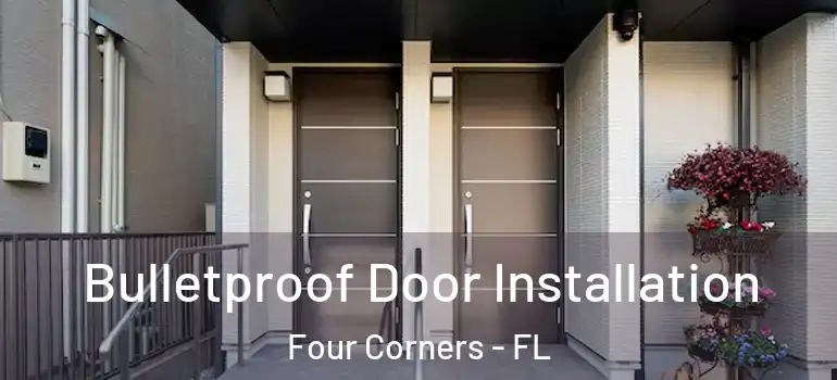 Bulletproof Door Installation Four Corners - FL