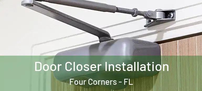 Door Closer Installation Four Corners - FL