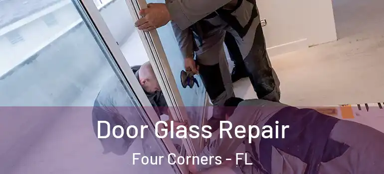 Door Glass Repair Four Corners - FL