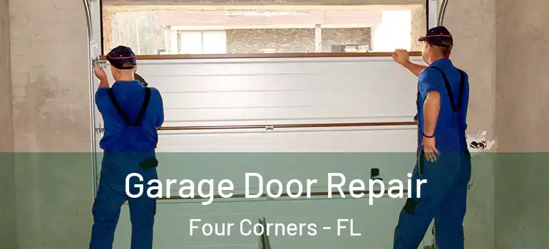 Garage Door Repair Four Corners - FL