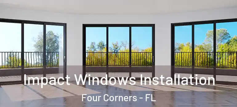 Impact Windows Installation Four Corners - FL