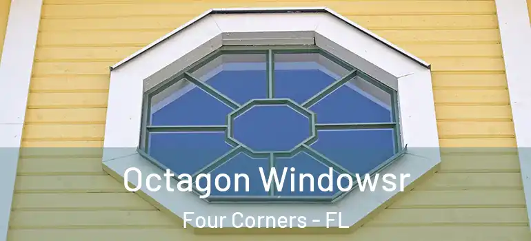 Octagon Windowsr Four Corners - FL
