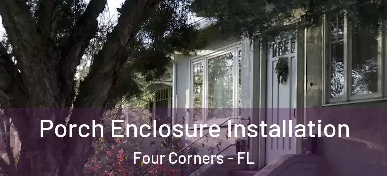 Porch Enclosure Installation Four Corners - FL