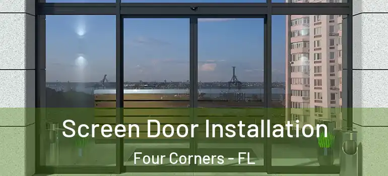 Screen Door Installation Four Corners - FL