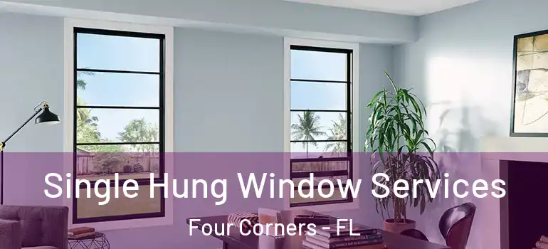 Single Hung Window Services Four Corners - FL