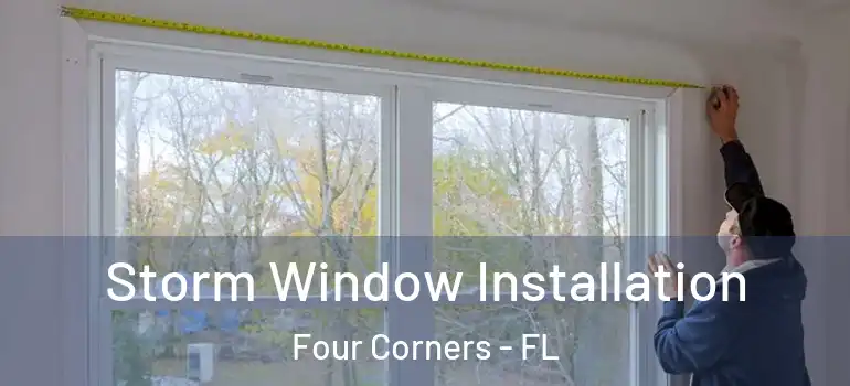 Storm Window Installation Four Corners - FL