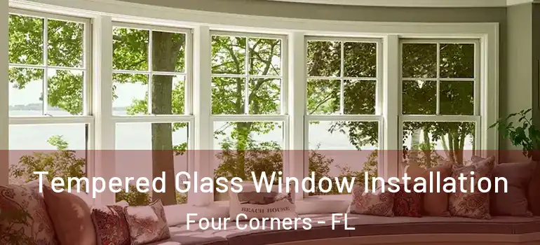 Tempered Glass Window Installation Four Corners - FL