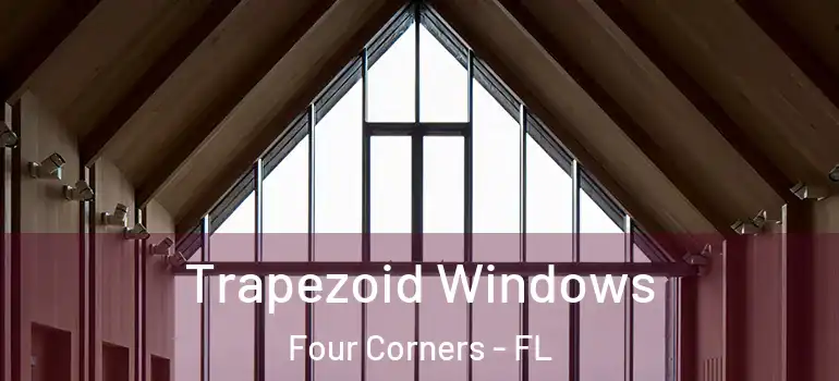 Trapezoid Windows Four Corners - FL