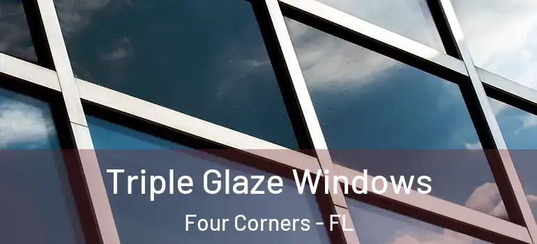 Triple Glaze Windows Four Corners - FL