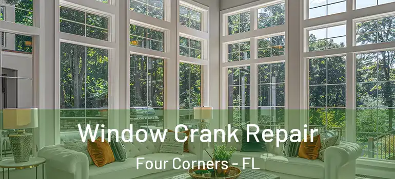 Window Crank Repair Four Corners - FL