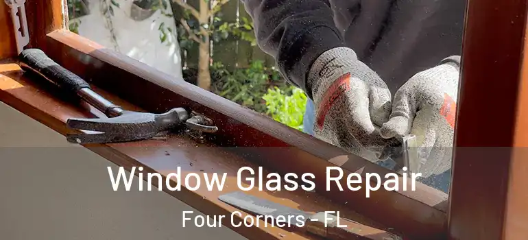Window Glass Repair Four Corners - FL