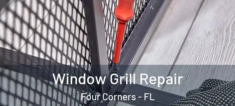 Window Grill Repair Four Corners - FL
