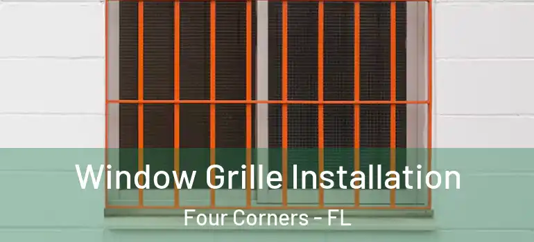 Window Grille Installation Four Corners - FL