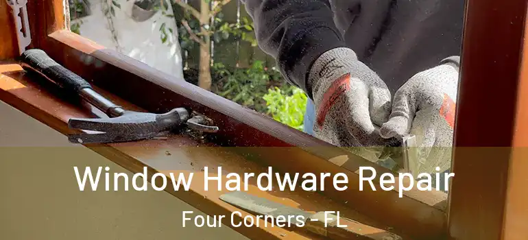 Window Hardware Repair Four Corners - FL