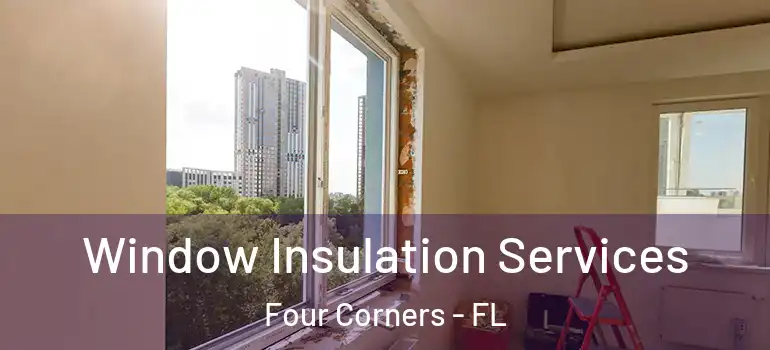 Window Insulation Services Four Corners - FL
