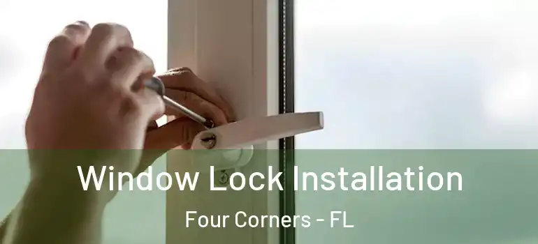 Window Lock Installation Four Corners - FL