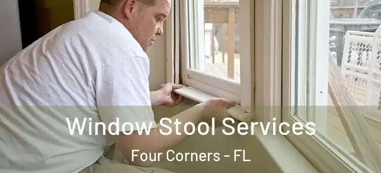 Window Stool Services Four Corners - FL