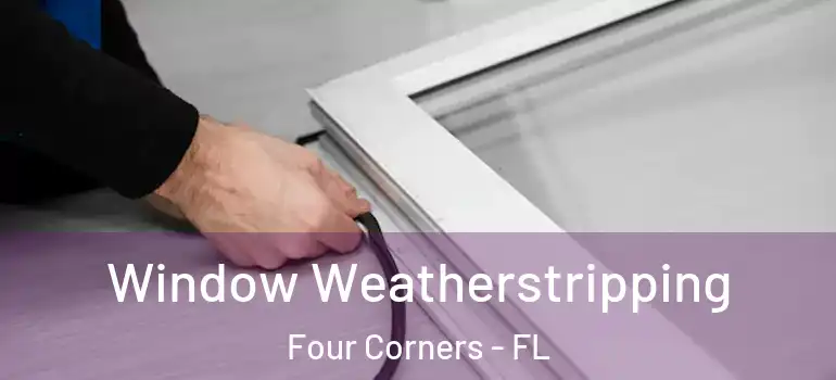 Window Weatherstripping Four Corners - FL
